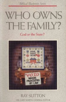 Who Owns the Family: God or the State?  (Biblical Blueprint Series: Vol. #03)