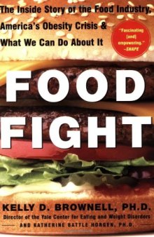 Food Fight: The Inside Story of The Food Industry, America's Obesity Crisis, and What We Can Do About It