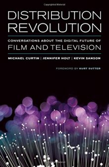 Distribution Revolution : Conversations about the Digital Future of Film and Television