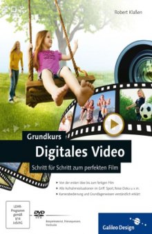 Grundkurs Digitales Video Schritt für Schritt zum perfekten Film