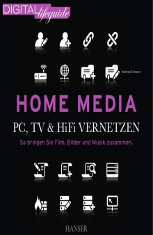 Home Media: PC, TV & Hi-Fi vernetzen. So bringen Sie Film, Bilder und Musik zusammen (DIGITAL lifeguide)