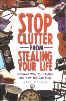 Stop clutter from stealing your life: discover why you clutter and how you can stop