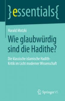 Wie glaubwürdig sind die Hadithe?: Die klassische islamische Hadith-Kritik im Licht moderner Wissenschaft
