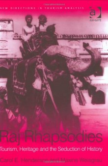 Raj Rhapsodies: Tourism, Heritage and the Seduction of History (New Directions in Tourism Analysis)