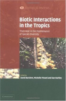 Biotic Interactions in the Tropics: Their Role in the Maintenance of Species Diversity (Ecological Reviews)