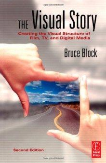 The Visual Story, Second Edition: Creating the Visual Structure of Film, TV and Digital Media