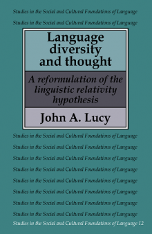 Language Diversity and Thought: A Reformulation of the Linguistic Relativity Hypothesis (Studies in the Social and Cultural Foundations of Language)