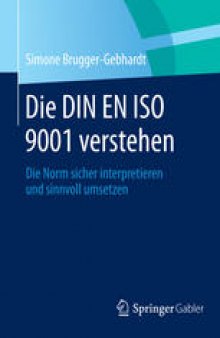 Die DIN EN ISO 9001 verstehen: Die Norm sicher interpretieren und sinnvoll umsetzen