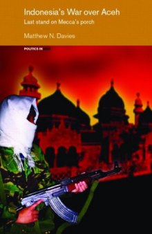Indonesia's War over Aceh:  Last Stand on Mecca's Porch (Politics in Asia)