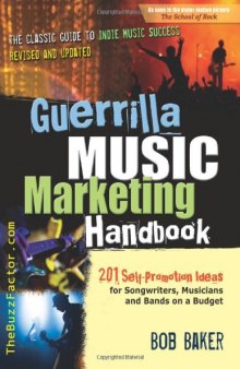 Guerrilla Music Marketing Handbook: 201 Self-Promotion Ideas for Songwriters, Musicians and Bands on a Budget