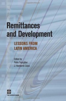Remittances and Development: Lessons from Latin America (Latin American Development Forum) (Latin American Development Forum)