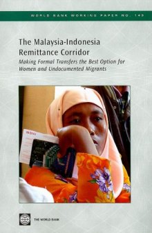The Malaysia-Indonesia Remittance Corridor: Making Formal Transfers the Best Option for Women and Undocumented Migrants (World Bank Working Papers)