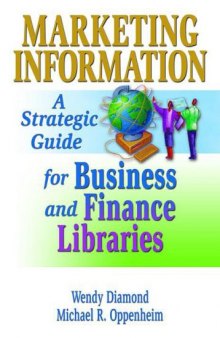Marketing Information: A Strategic Guide for Business and Finance Libraries (Monograph Published Simultaneously as the Journal of Business)
