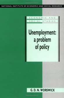 Unemployment: A Problem of Policy: Analysis of British Experience and Prospects (National Institute of Economic and Social Research Economic and Social Studies)