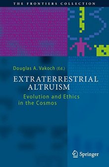 Extraterrestrial altruism : evolution and ethics in the Cosmos