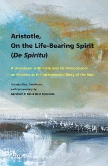 Aristotle, On the life-bearing spirit (De spiritu) : a discussion with Plato and his predecessors on pneuma as the instrumental body of the soul. Introduction, translation, and commentary