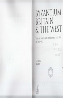 Byzantium, Britain & the West: The Archaeology of Cultural Identity AD 400-650