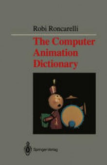 The Computer Animation Dictionary: Including Related Terms Used in Computer Graphics, Film and Video, Production, and Desktop Publishing