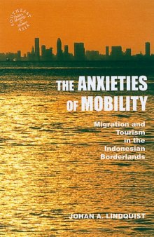 The Anxieties of Mobility: Migration and Tourism in the Indonesian Borderlands (Southeast Asia: Politics, Meaning, and Memory)
