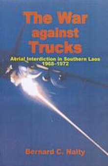 The war against trucks : aerial interdiction in southern Laos, 1968-1972