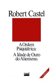 A ordem psiquiátrica : a idade de ouro do alienismo