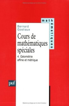 Cours de mathématiques spéciales, tome 4 : Géométrie affine et métrique