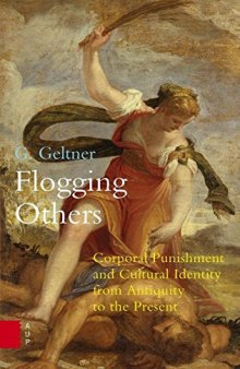 Flogging others : corporal punishment and cultural identity from antiquity to the present
