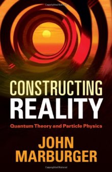 Constructing Reality: Quantum Theory and Particle Physics  