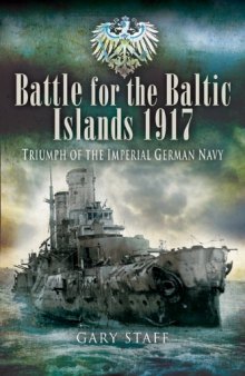 BATTLE OF THE BALTIC ISLANDS 1917: Triumph of the Imperial German Navy