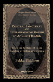 Central Sanctuary and Centralization of Worship in Ancient Israel: From the Settlement to the Building of Solomon’s Temple