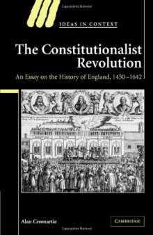 The Constitutionalist Revolution: An Essay on the History of England, 1450-1642 (Ideas in Context)