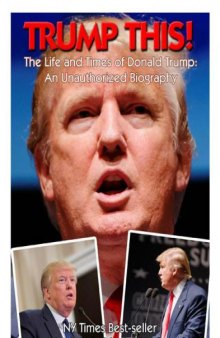 Trump this! : the life and times of  Donald Trump : an unauthorized biography