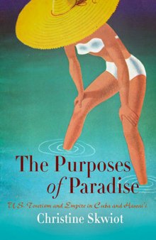 The purposes of paradise: U.S. tourism and empire in Cuba and Hawai‘i
