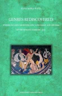 Genres Rediscovered: Studies in Latin Miniature Epic, Love Elegy, and Epigram of the Romano-Barbaric Age