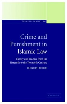 Crime and Punishment in Islamic Law: Theory and Practice from the Sixteenth to the Twenty-first Century  