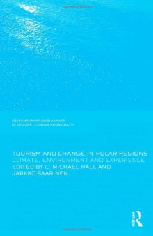 Tourism and Change in Polar Regions: Climate, Environments and Experiences (Contemporary Geographies of Leisure, Tourism and Mobility)