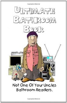 Ultimate Bathroom Book: Not Your Uncle's Bathroom Reader  
