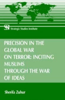 Precision in the Global War on Terror: Inciting Muslims through the War of Ideas