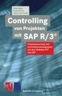 Controlling von Projekten mit SAP R/3®: Projektsteuerung und Investitionsmanagement mit den Modulen PS® und IM®