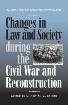 Changes in Law and Society during the Civil War and Reconstruction: A Legal History Documentary Reader (Legal History Documentary Readers)