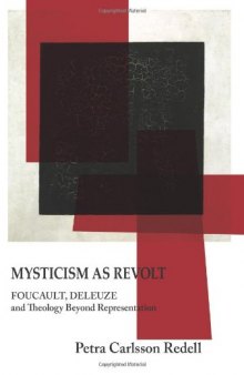 Mysticism as revolt : Foucault, Deleuze, and theology beyond representation