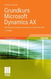 Grundkurs Microsoft Dynamics AX: Die Business-Losung von Microsoft in Version AX 2009, 2. Auflage