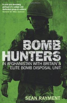 Bomb Hunters: In Afghanistan with Britain's Elite Bomb Disposal Unit  