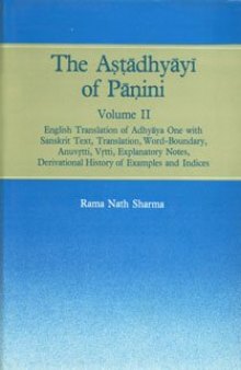 The Astadhyayi of Panini Volume 2 (English Translation of Adhyaya One with Sanskrit Text, Translation, Word-Boundary, Anuvrtti, Vrtti, Explanatory Notes, Derivational History of Examples and Indices)