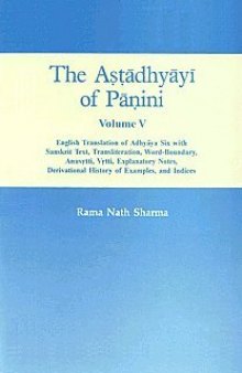 The Astadhyayi of Panini Volume 5 (English Translation of Adhyaya Six with Sanskrit Text, Transliteration, Word Boundary, Anuvrtti, Vrtti, Explanatory Notes, Derivational History of Examples, and Indices)