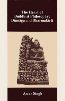 The Heart of Buddhist Philosophy: Dinnaga and Dharmakirti