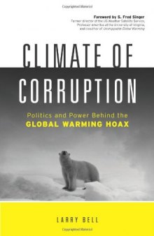 Climate of Corruption: Politics and Power Behind The Global Warming Hoax
