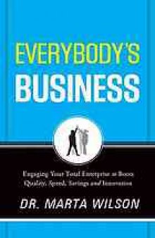 Everybody's business : engaging your total enterprise to boost quality, speed, savings and innovation