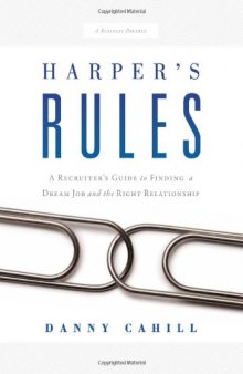 Harper's Rules: A Recruiter's Guide to Finding a Dream Job and the Right Relationship