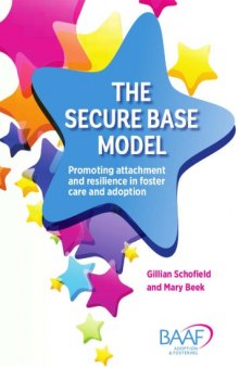 The secure base model : promoting attachment and resilience in foster care and adoption